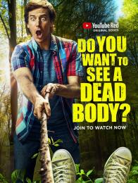 Do You Want to See A Dead Body?